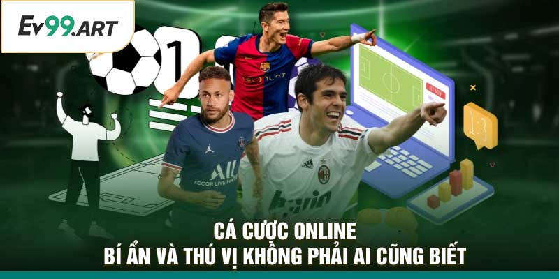 Cá Cược Online: Bí Ẩn Và Thú Vị Không Phải Ai Cũng Biết