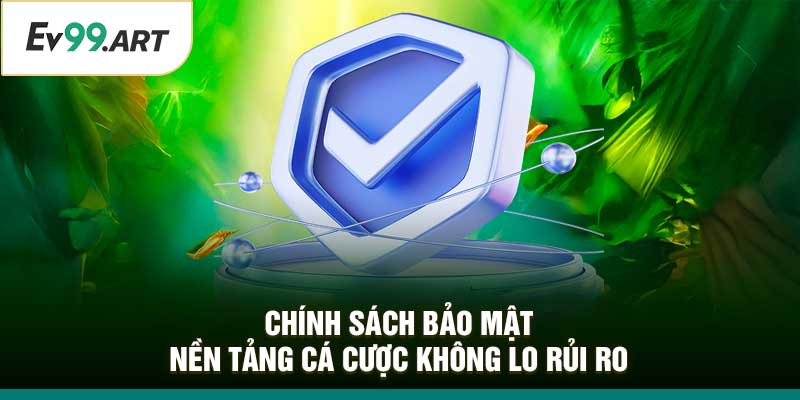 Chính Sách Bảo Mật – Nền Tảng Cá Cược Không Lo Rủi Ro