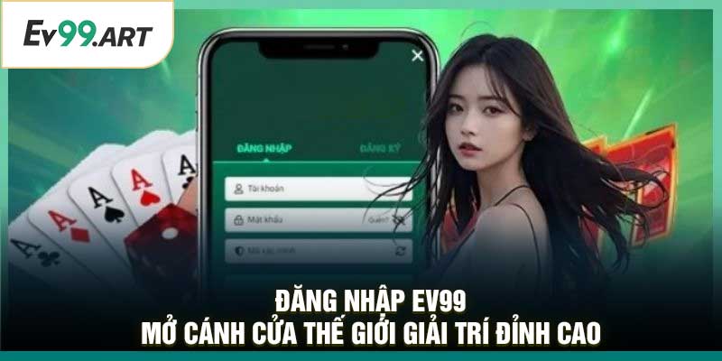 Đăng Nhập EV99 – Mở Cánh Cửa Thế Giới Giải Trí Đỉnh Cao