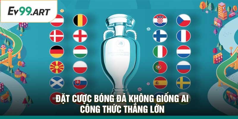 Đặt Cược Bóng Đá Không Giống Ai: Công Thức Thắng Lớn