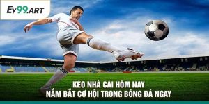 Kèo Nhà Cái Hôm Nay –Nắm Bắt Cơ Hội Trong Bóng Đá Ngay