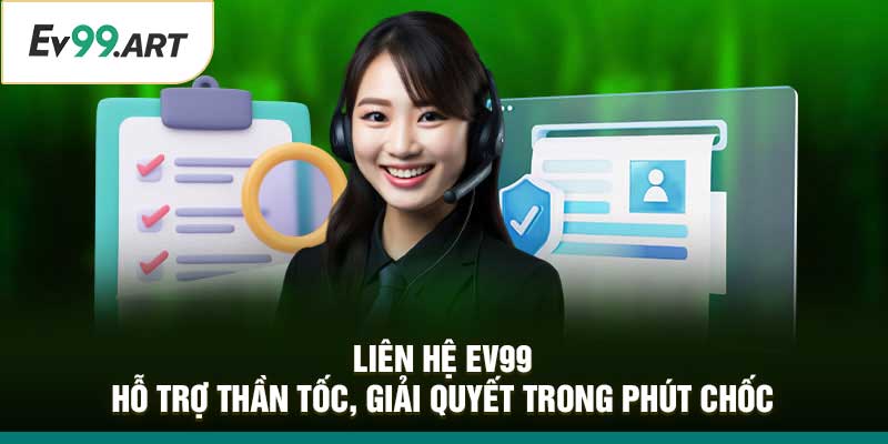 Liên Hệ EV99 – Hỗ Trợ Thần Tốc, Giải Quyết Trong Phút Chốc