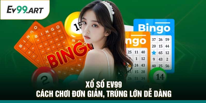 Xổ Số EV99 – Cách Chơi Đơn Giản, Trúng Lớn Dễ Dàng