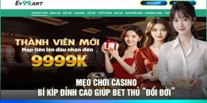 Mẹo Chơi Casino – Bí Kíp Đỉnh Cao Giúp Bet Thủ “Đổi Đời”